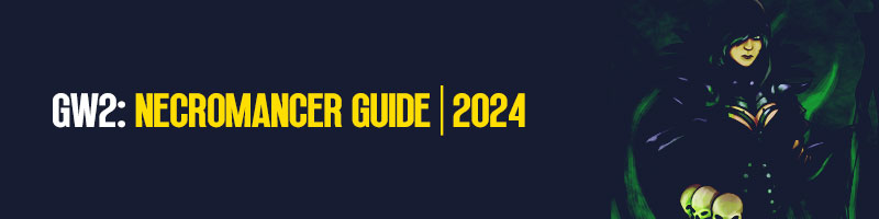 Guild Wars 2 Necromancer 2024 Guide