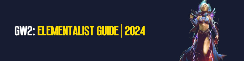 Guild Wars 2 Elementalist 2024 Guide